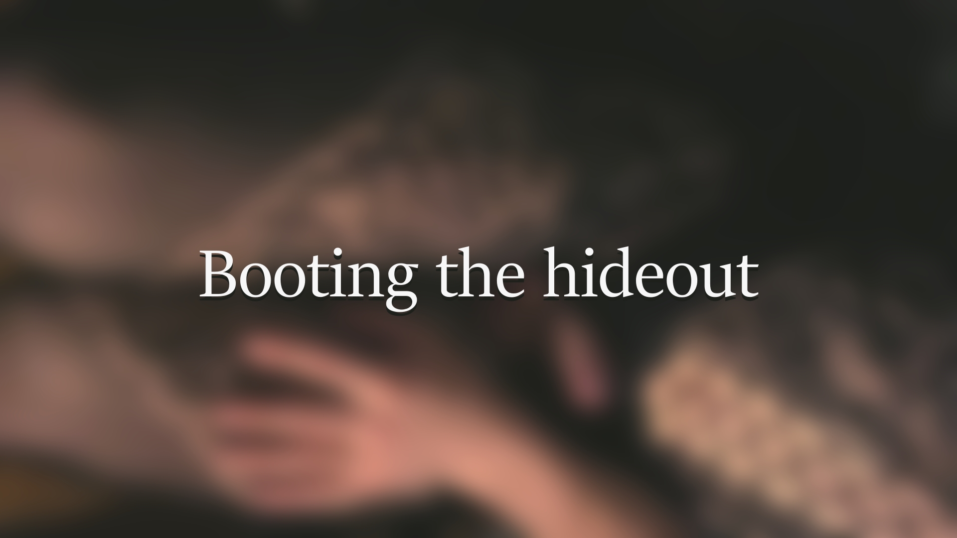 Booting the hideout screenshot 0