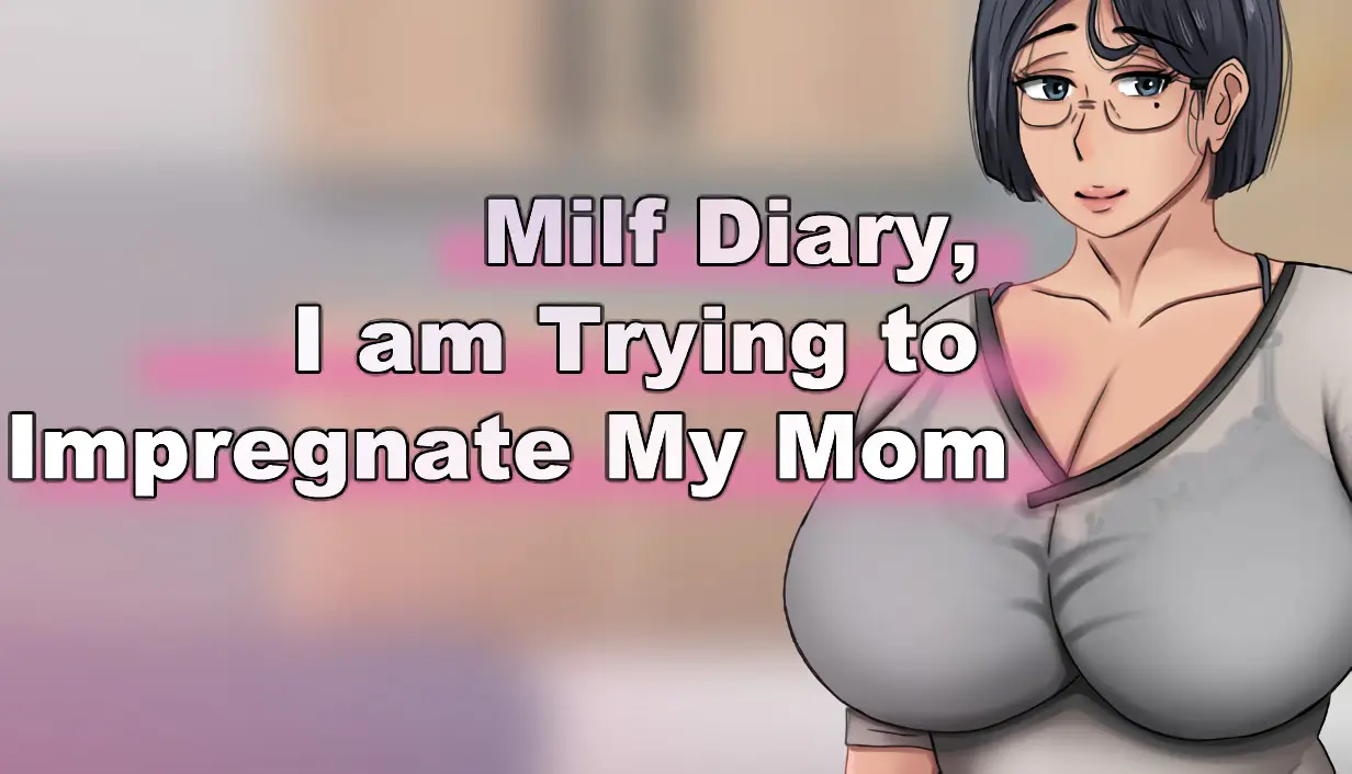 MILF Diary, I am Trying to Impregnate My Mom screenshot 0